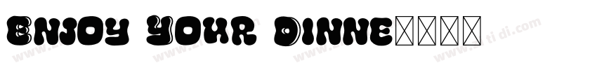 Enjoy Your Dinne字体转换